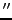 $''$